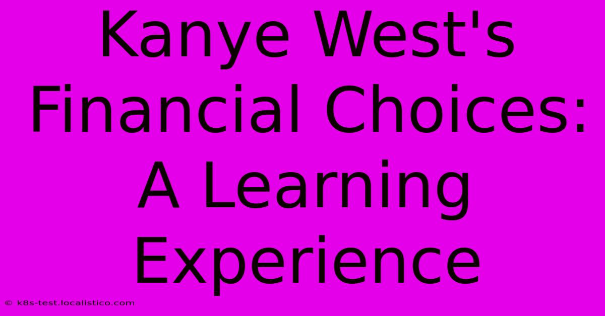 Kanye West's Financial Choices: A Learning Experience