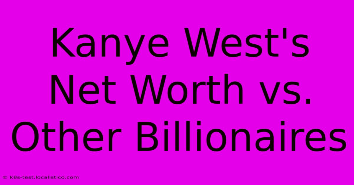 Kanye West's Net Worth Vs. Other Billionaires