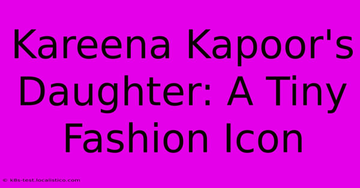 Kareena Kapoor's Daughter: A Tiny Fashion Icon