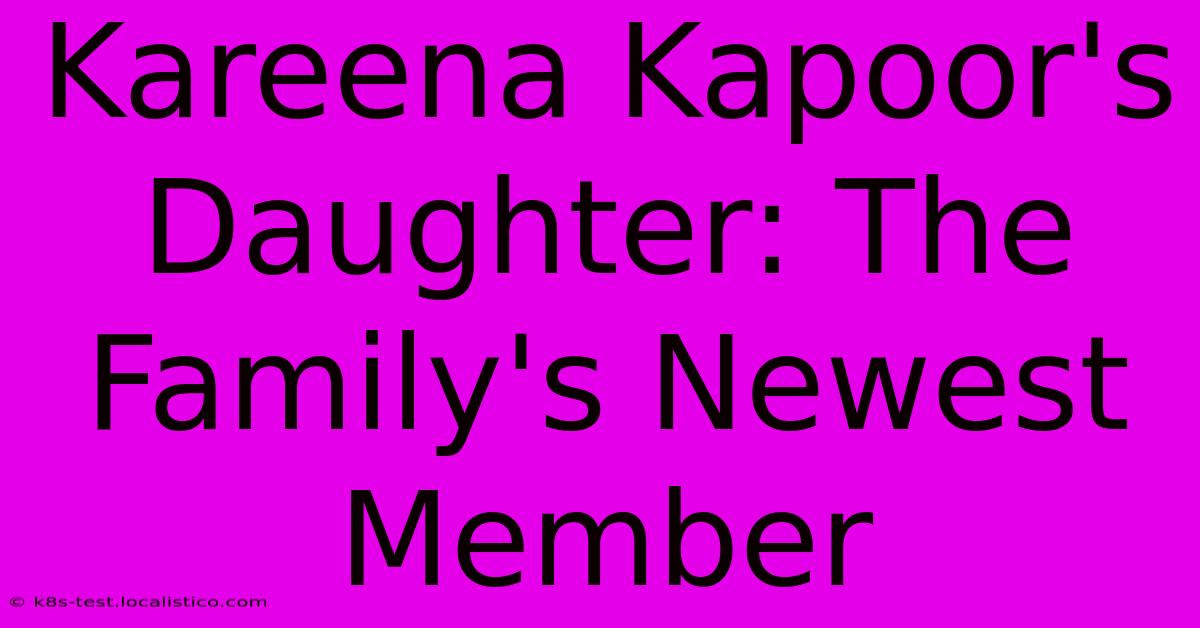 Kareena Kapoor's Daughter: The Family's Newest Member