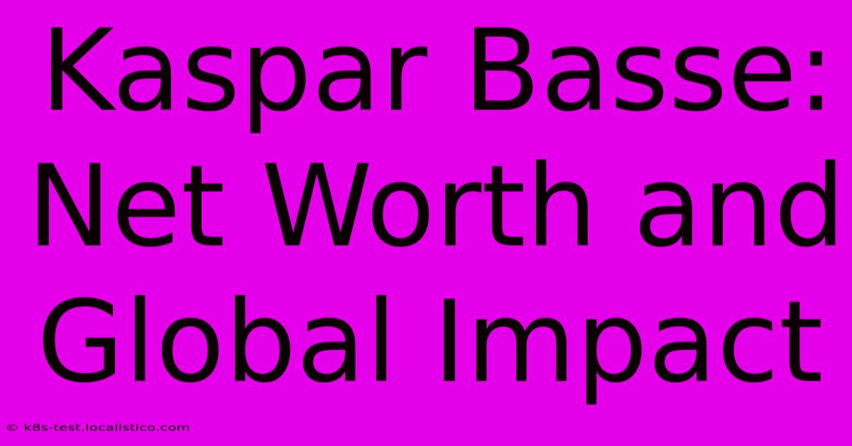 Kaspar Basse:  Net Worth And Global Impact