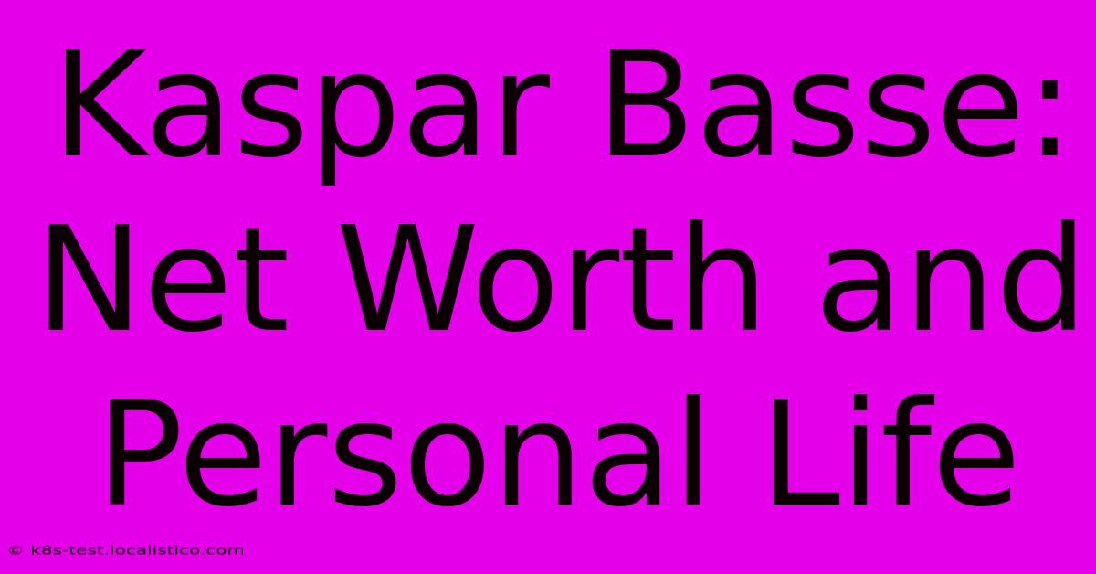 Kaspar Basse:  Net Worth And Personal Life