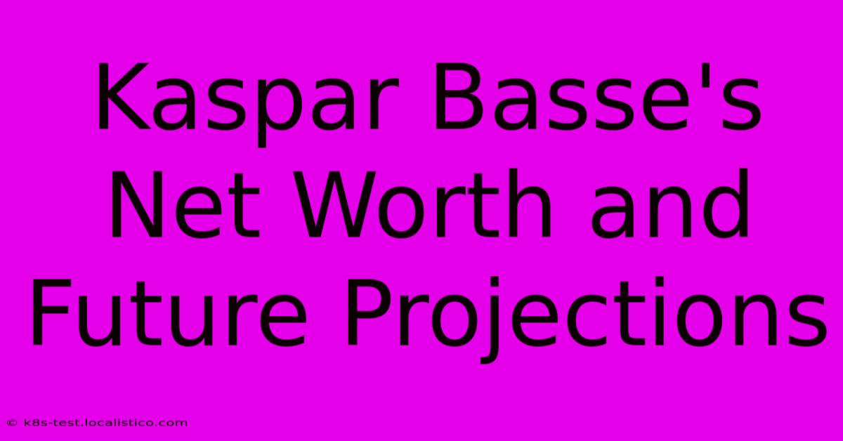 Kaspar Basse's Net Worth And Future Projections