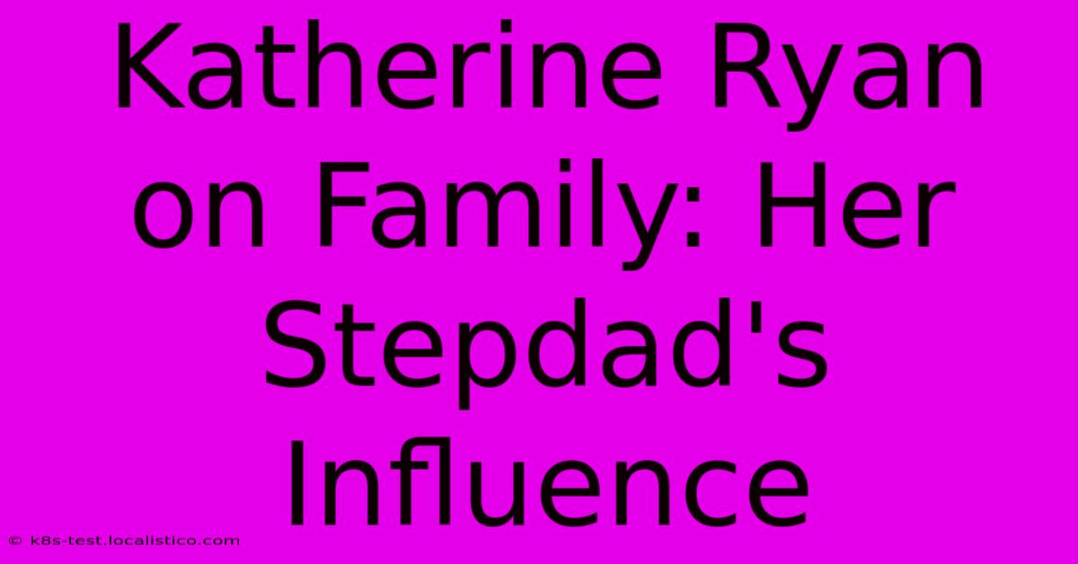 Katherine Ryan On Family: Her Stepdad's Influence