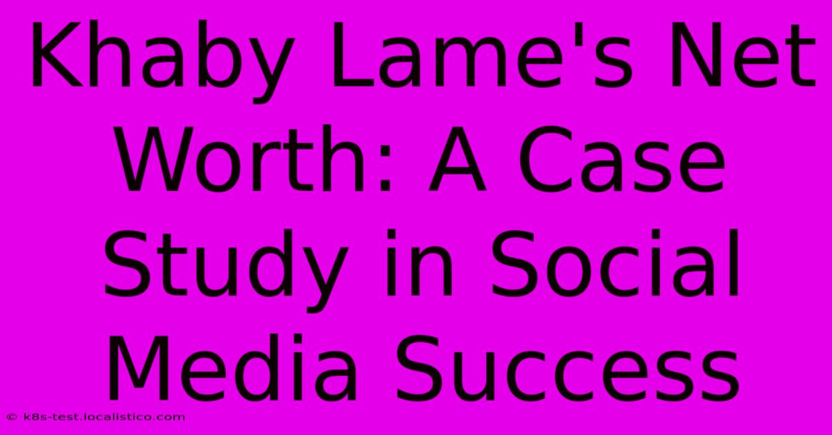 Khaby Lame's Net Worth: A Case Study In Social Media Success