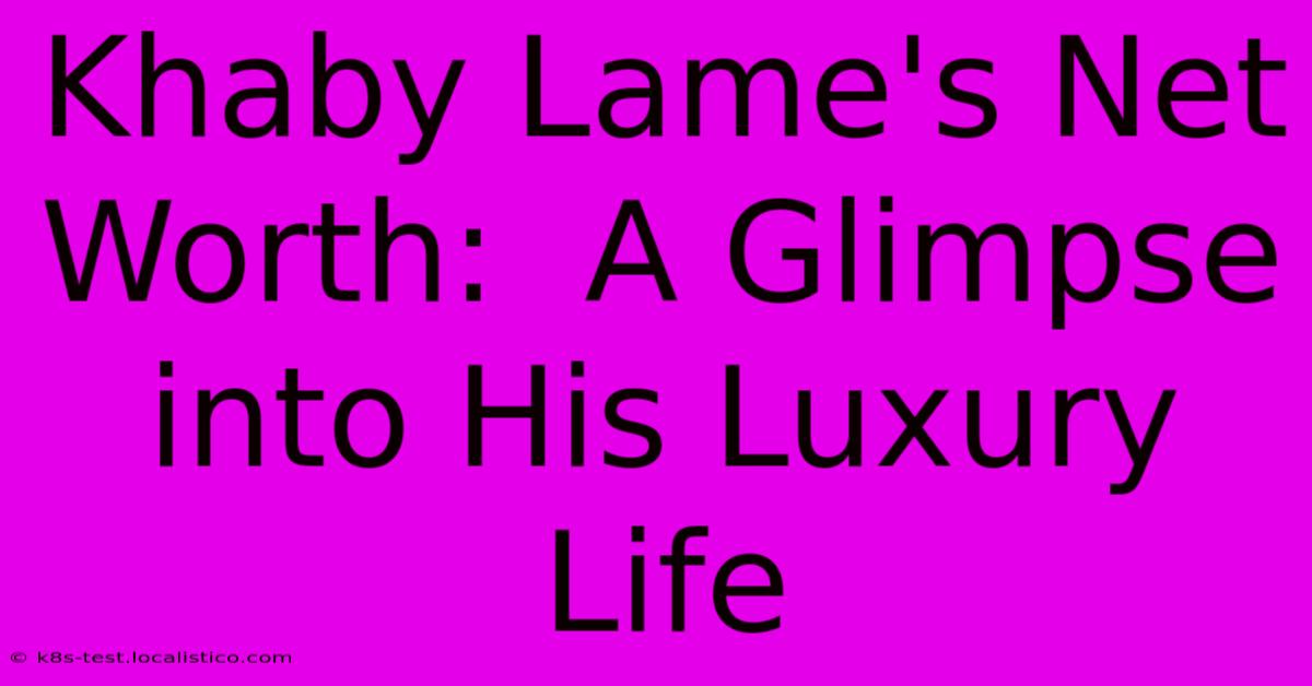 Khaby Lame's Net Worth:  A Glimpse Into His Luxury Life