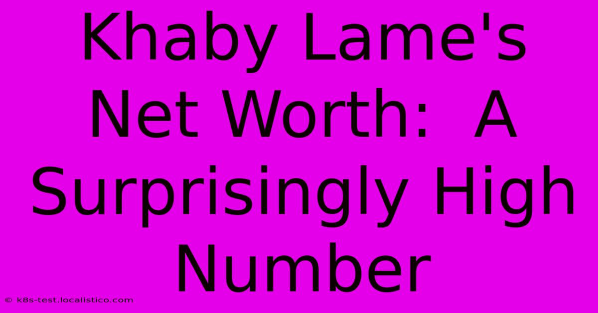 Khaby Lame's Net Worth:  A Surprisingly High Number