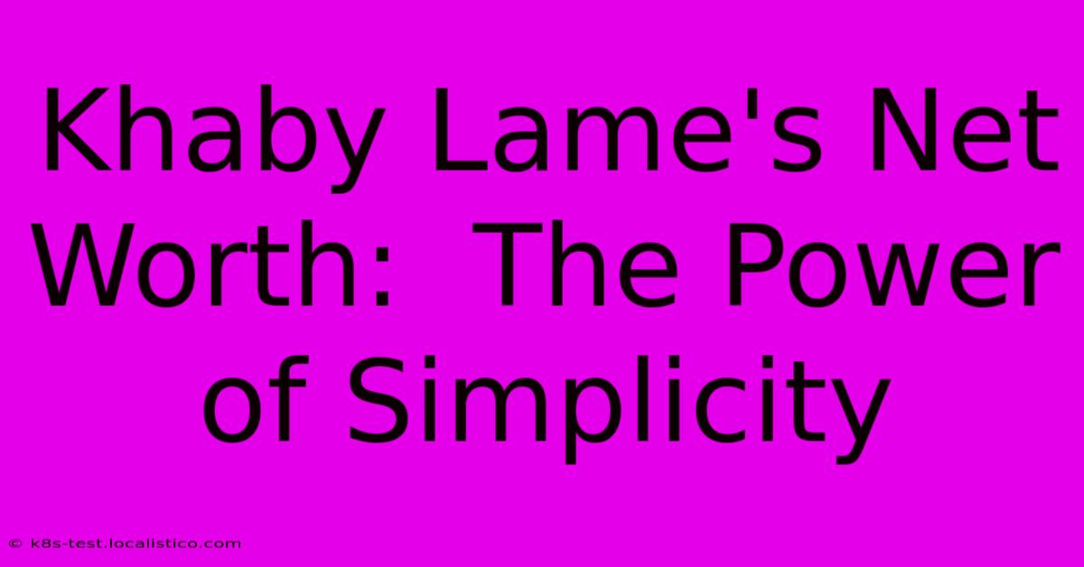 Khaby Lame's Net Worth:  The Power Of Simplicity