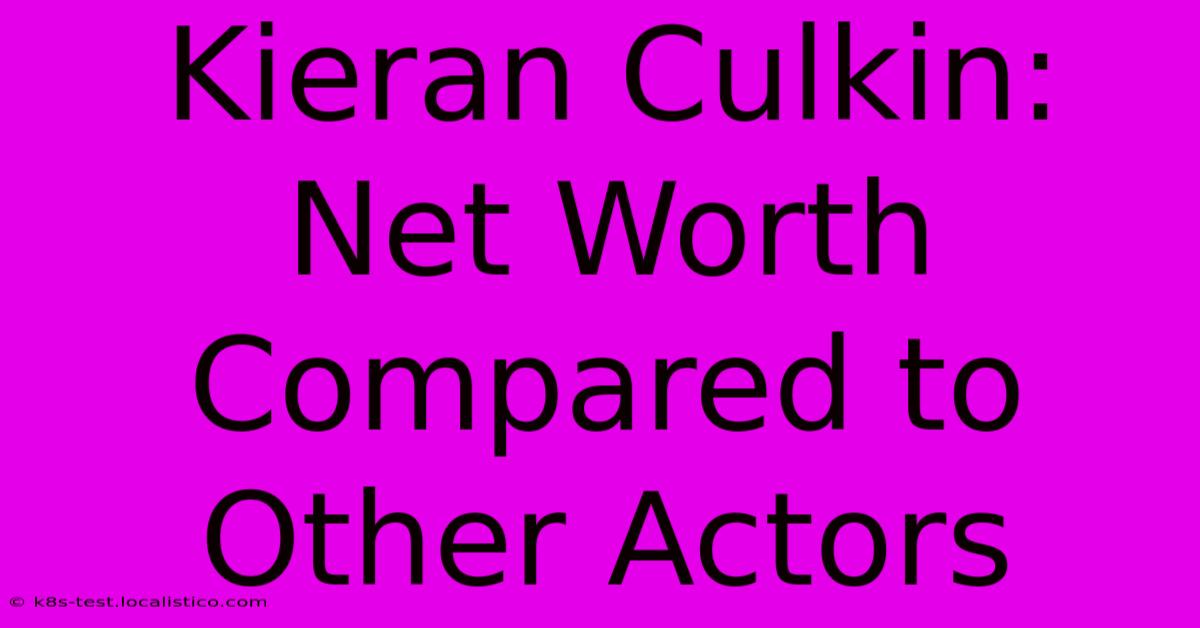 Kieran Culkin:  Net Worth Compared To Other Actors