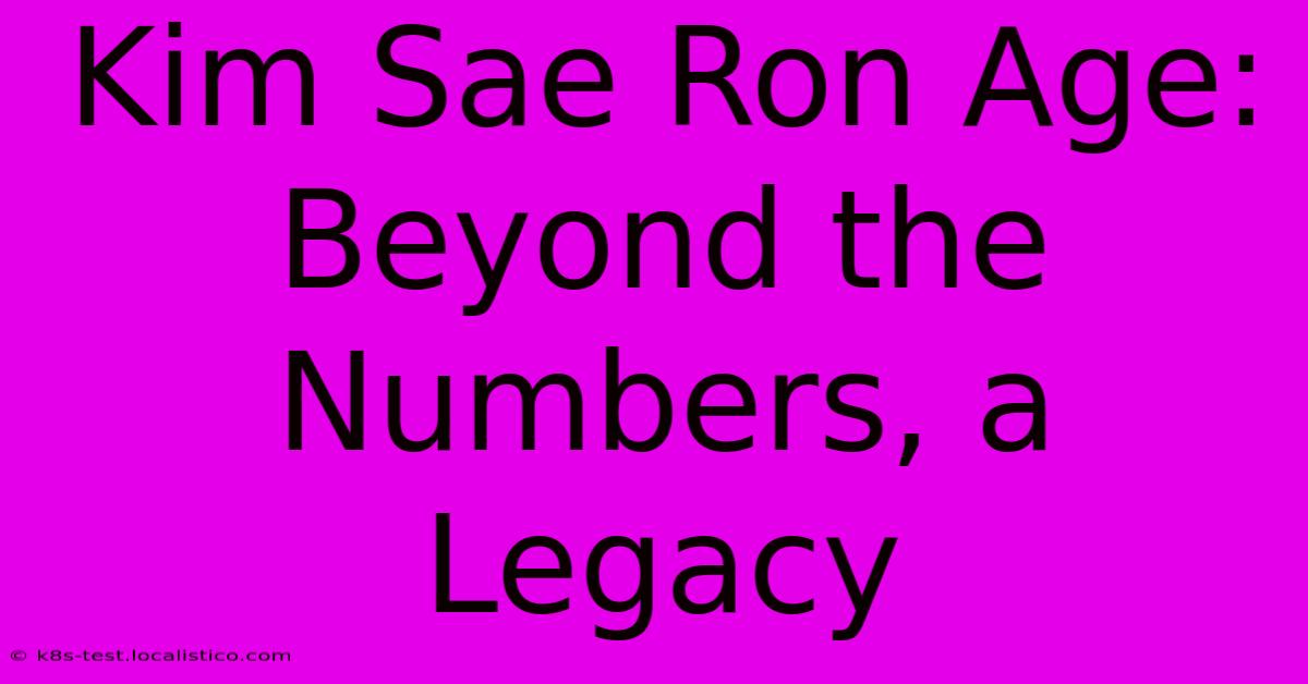 Kim Sae Ron Age:  Beyond The Numbers, A Legacy