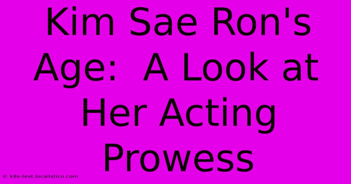 Kim Sae Ron's Age:  A Look At Her Acting Prowess