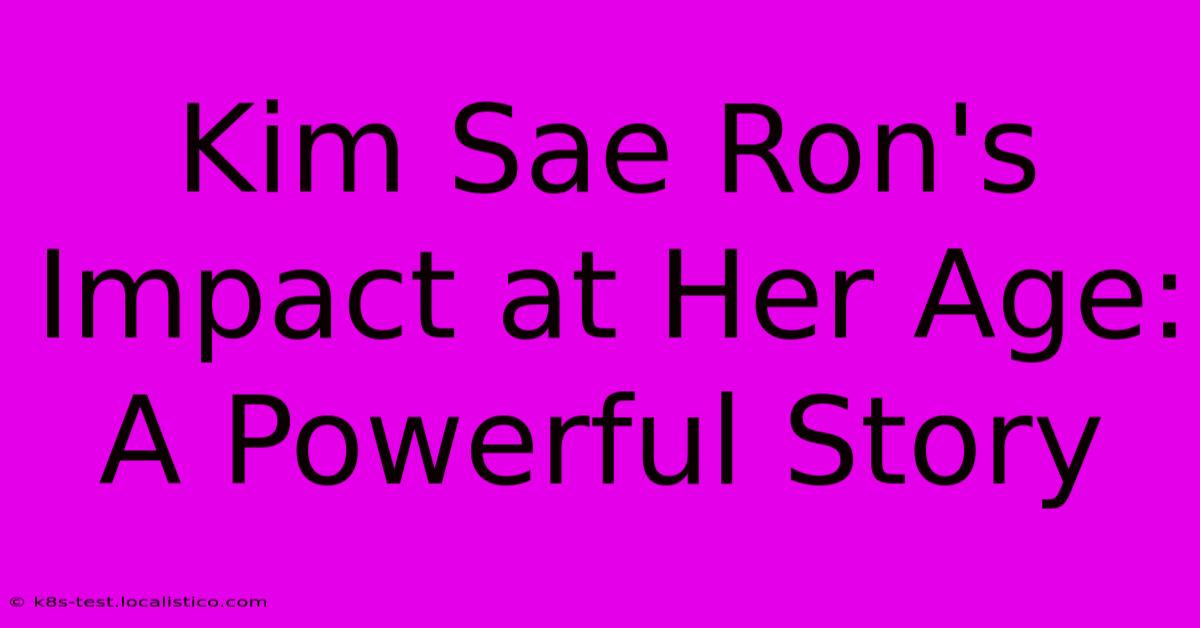 Kim Sae Ron's Impact At Her Age: A Powerful Story