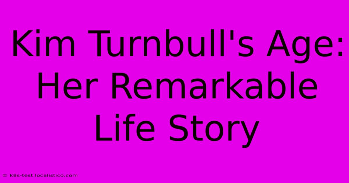 Kim Turnbull's Age:  Her Remarkable Life Story