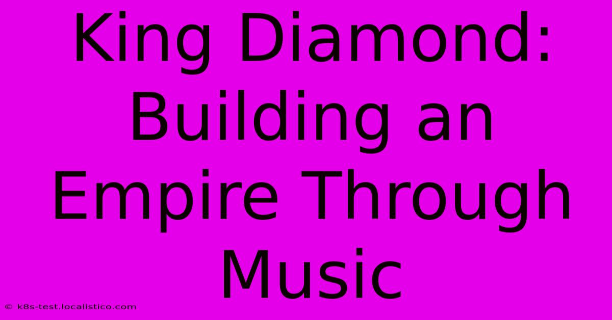 King Diamond:  Building An Empire Through Music