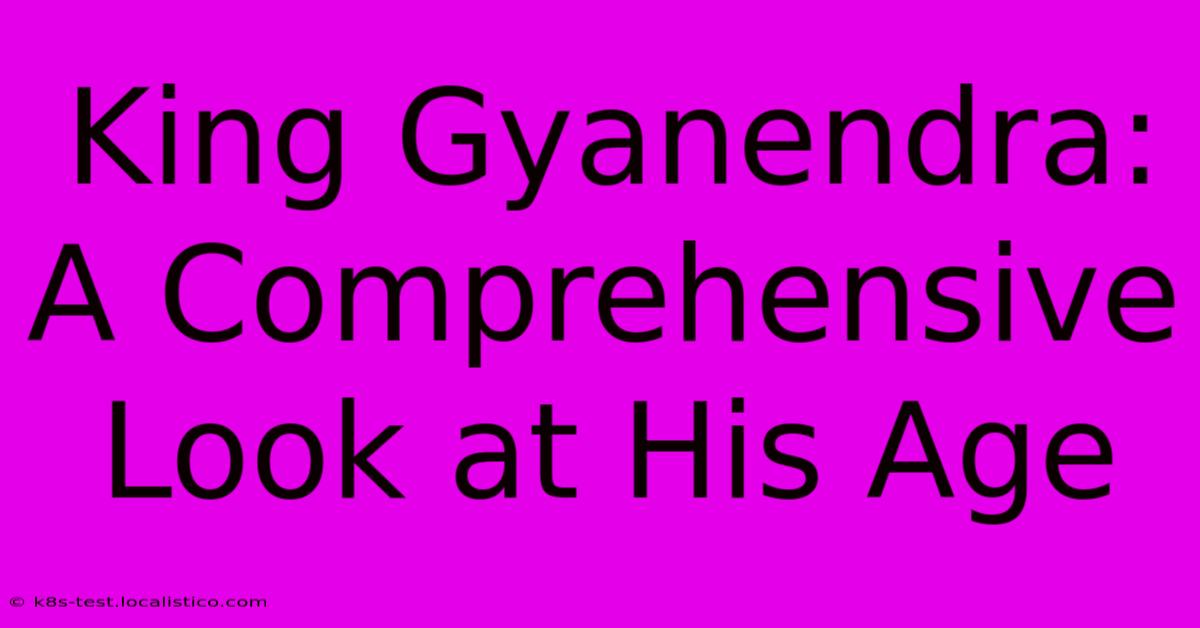 King Gyanendra:  A Comprehensive Look At His Age