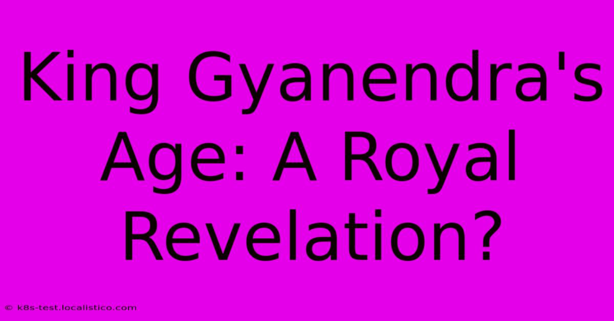 King Gyanendra's Age: A Royal Revelation?