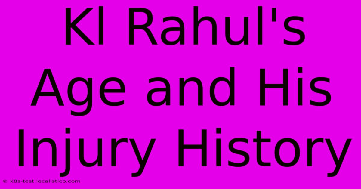 Kl Rahul's Age And His Injury History