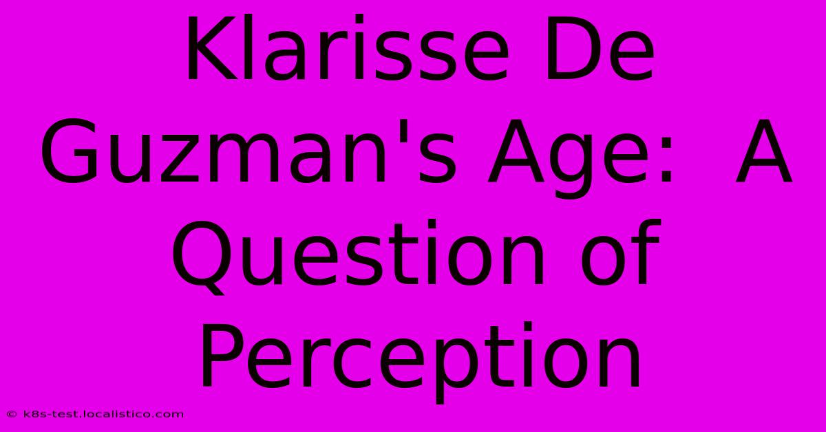 Klarisse De Guzman's Age:  A Question Of Perception