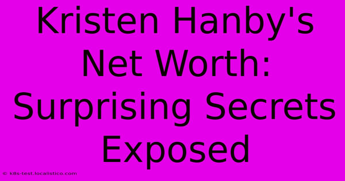 Kristen Hanby's Net Worth: Surprising Secrets Exposed