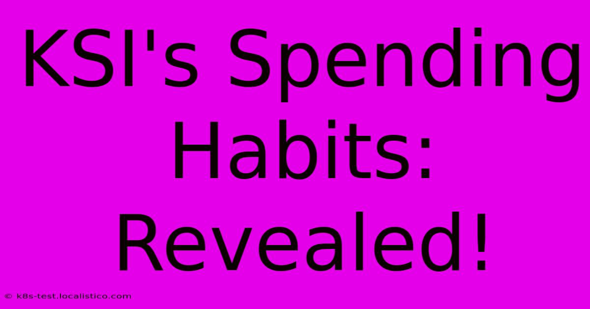 KSI's Spending Habits:  Revealed!