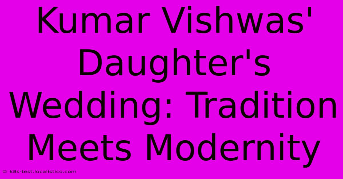 Kumar Vishwas' Daughter's Wedding: Tradition Meets Modernity