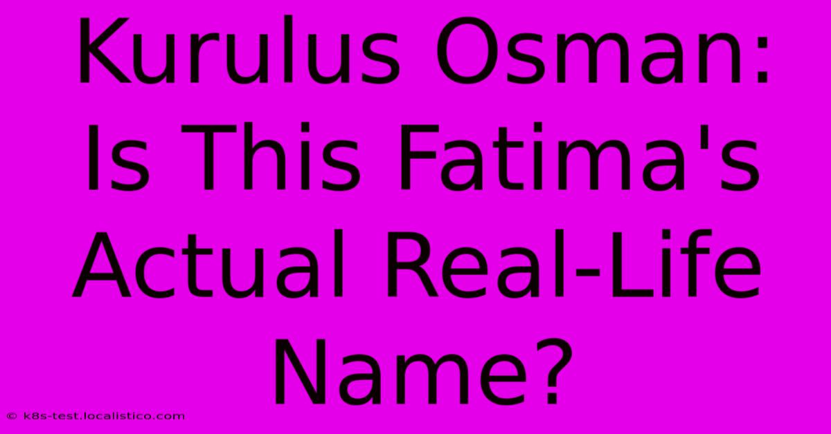 Kurulus Osman:  Is This Fatima's Actual Real-Life Name?