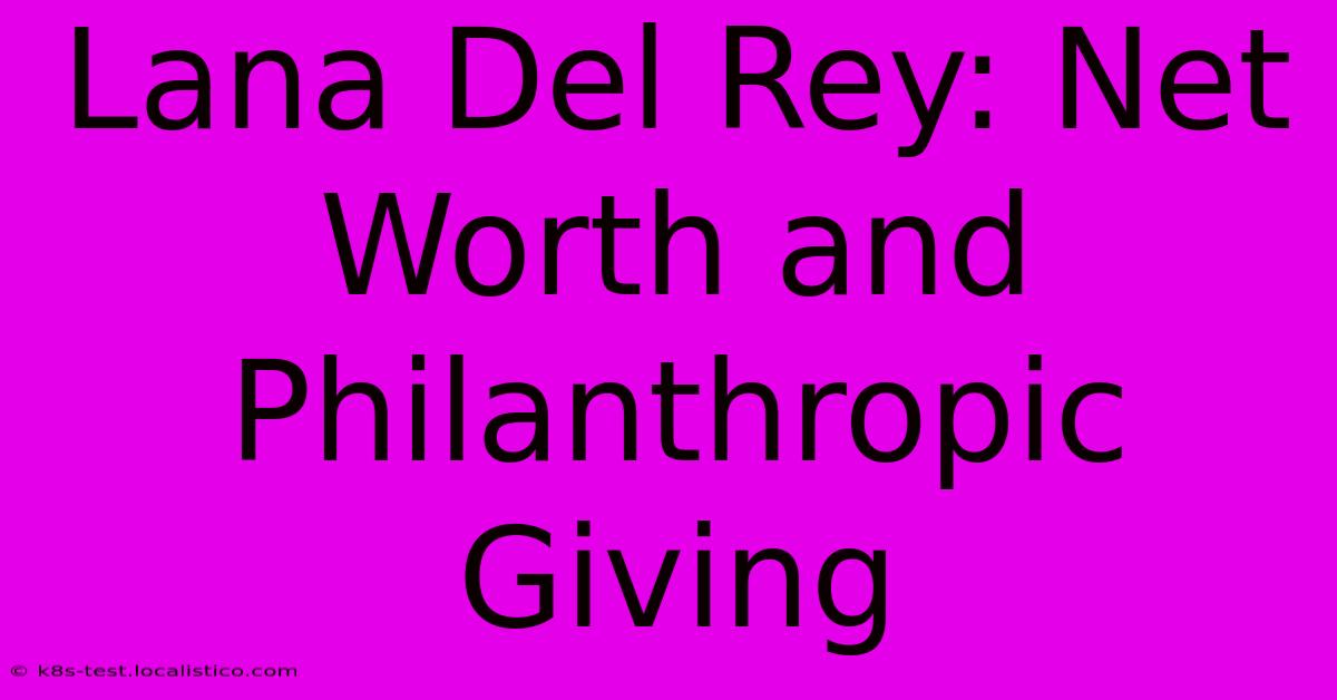 Lana Del Rey: Net Worth And Philanthropic Giving