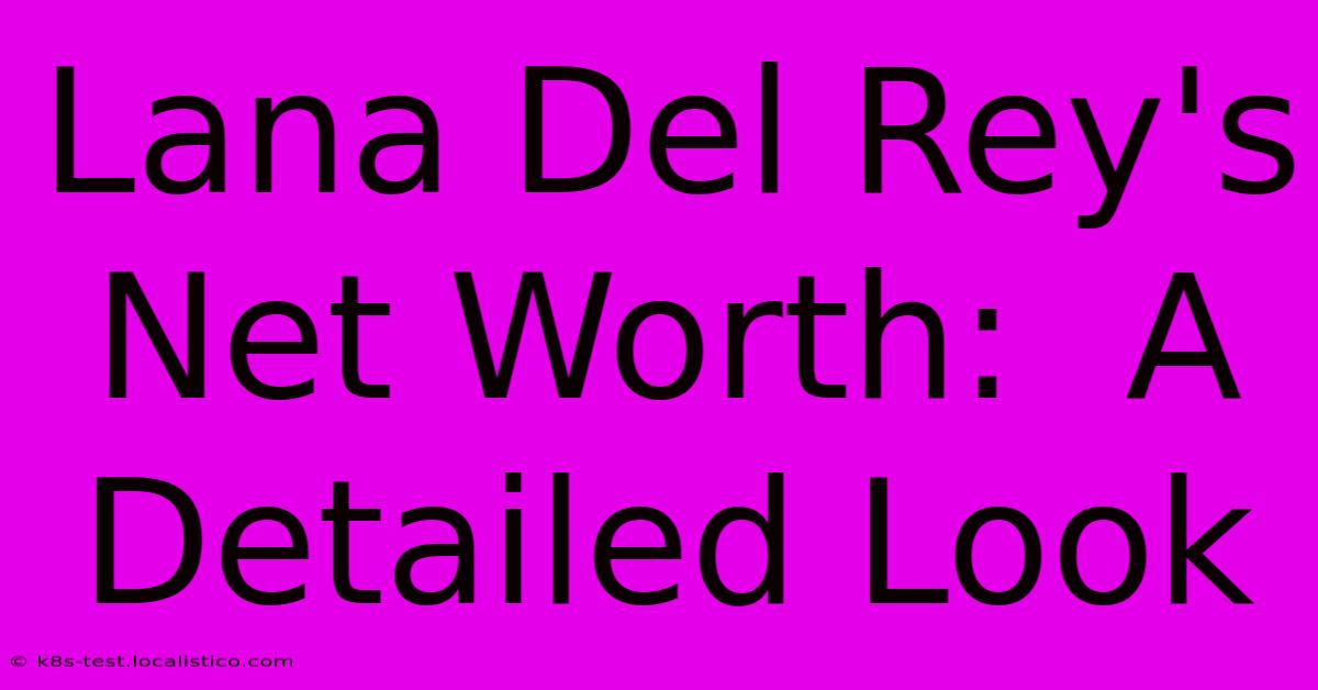 Lana Del Rey's Net Worth:  A Detailed Look