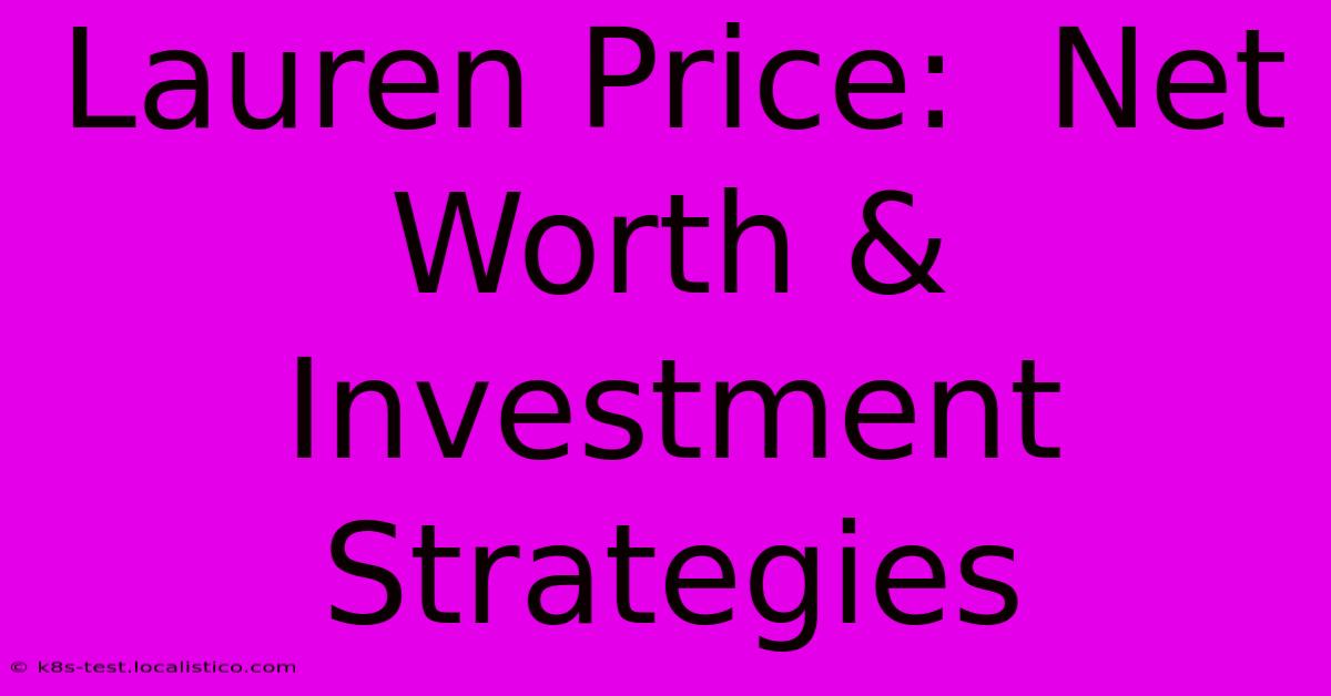 Lauren Price:  Net Worth & Investment Strategies