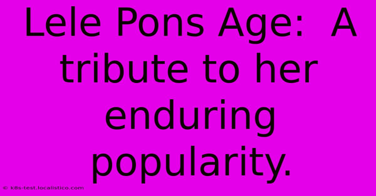 Lele Pons Age:  A Tribute To Her Enduring Popularity.