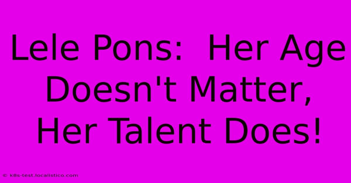 Lele Pons:  Her Age Doesn't Matter, Her Talent Does!