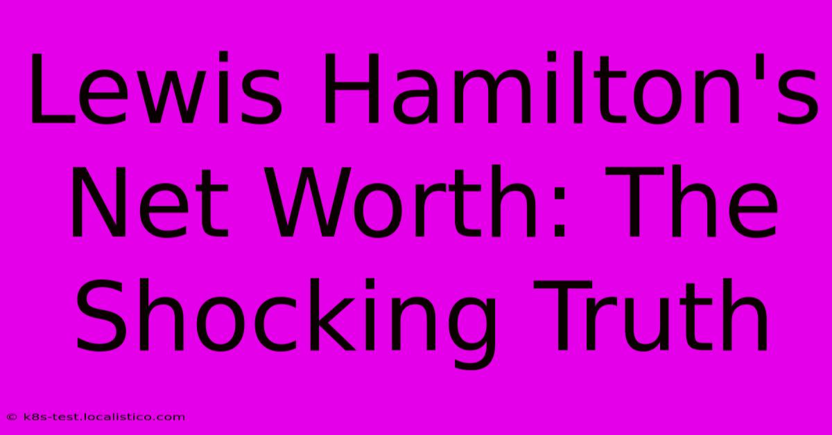 Lewis Hamilton's Net Worth: The Shocking Truth