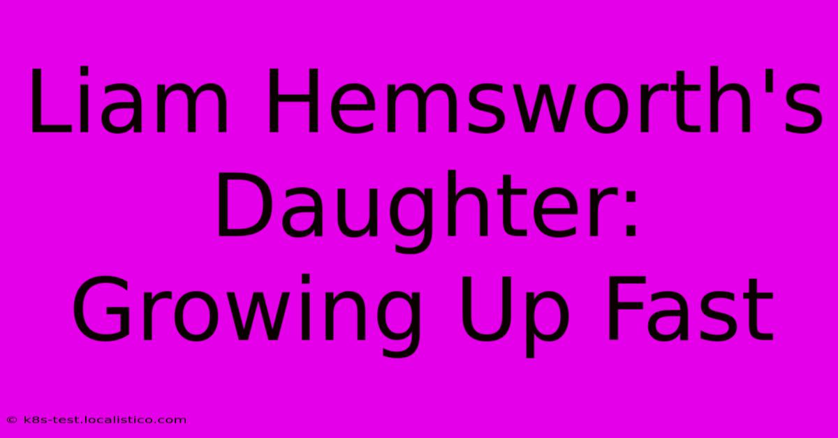 Liam Hemsworth's Daughter: Growing Up Fast