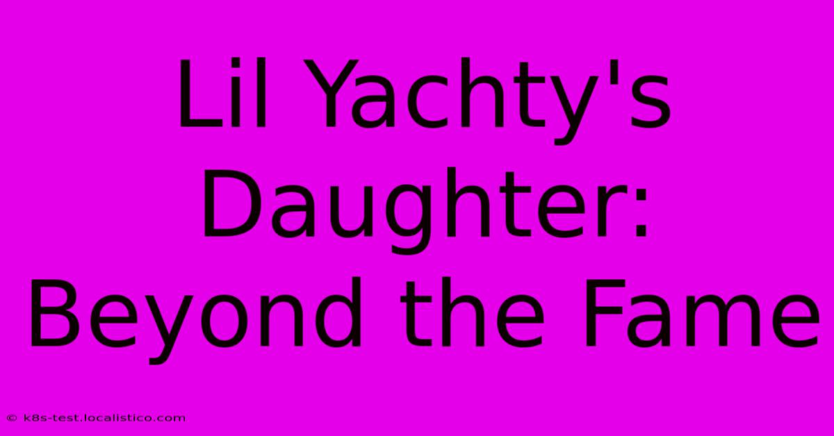 Lil Yachty's Daughter: Beyond The Fame