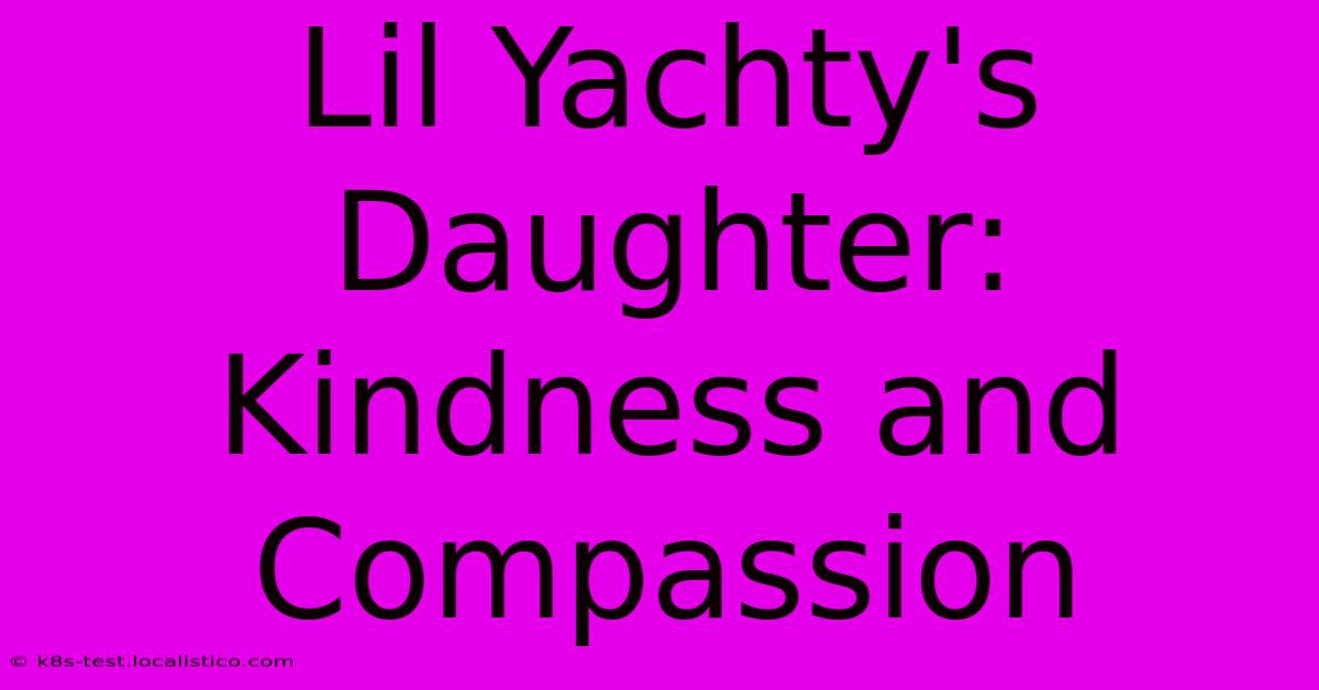 Lil Yachty's Daughter: Kindness And Compassion