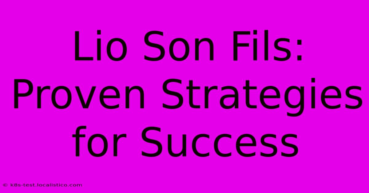 Lio Son Fils:  Proven Strategies For Success