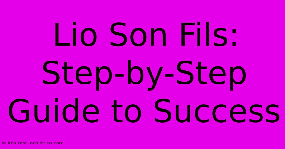 Lio Son Fils:  Step-by-Step Guide To Success