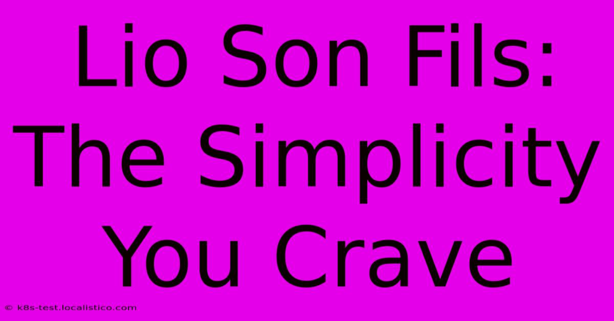 Lio Son Fils:  The Simplicity You Crave