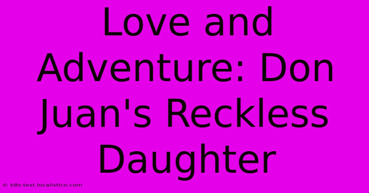 Love And Adventure: Don Juan's Reckless Daughter