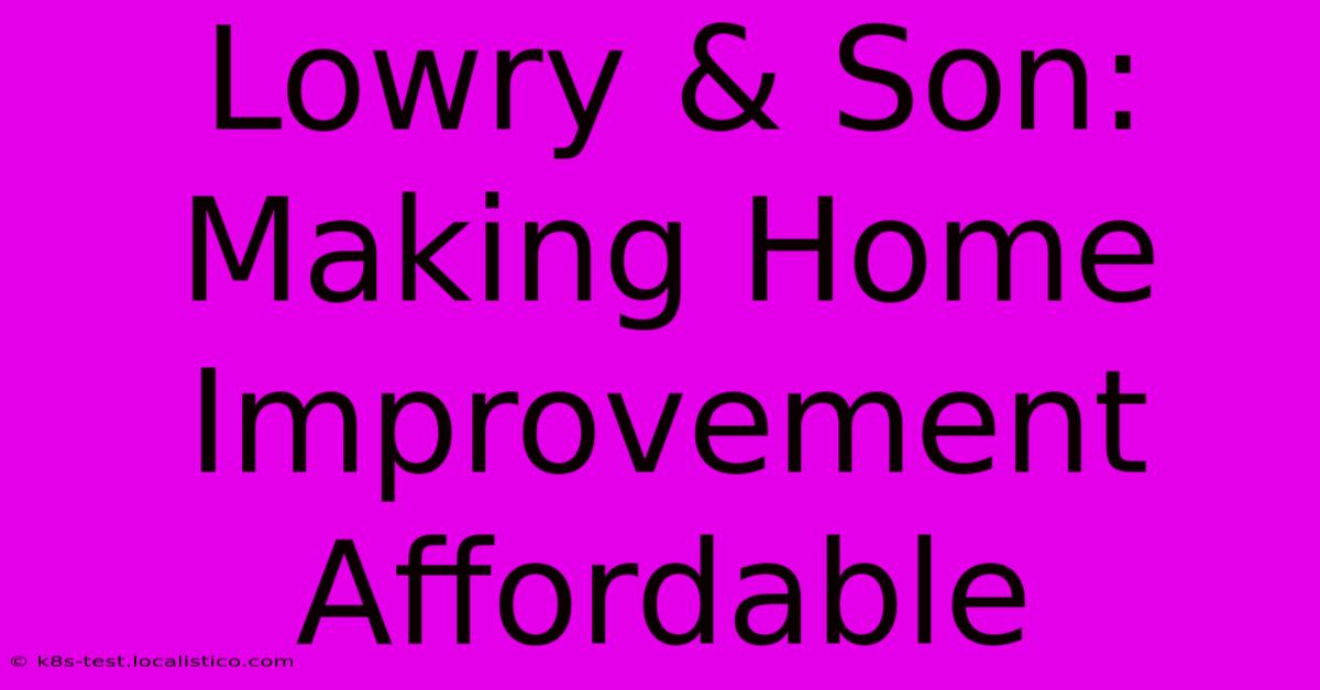 Lowry & Son:  Making Home Improvement Affordable