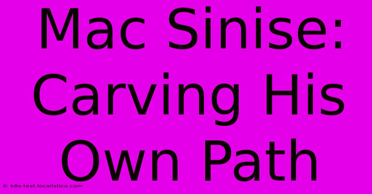 Mac Sinise: Carving His Own Path