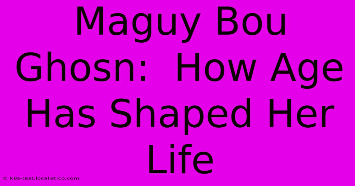 Maguy Bou Ghosn:  How Age Has Shaped Her Life