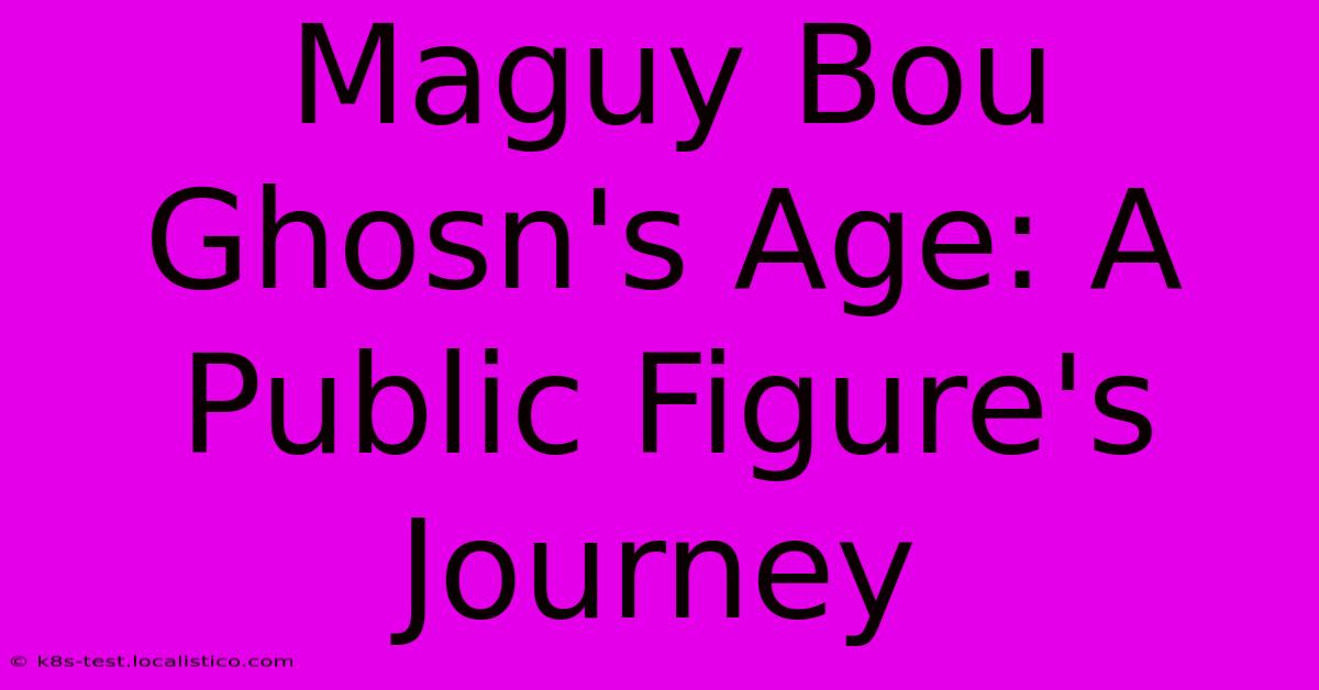 Maguy Bou Ghosn's Age: A Public Figure's Journey