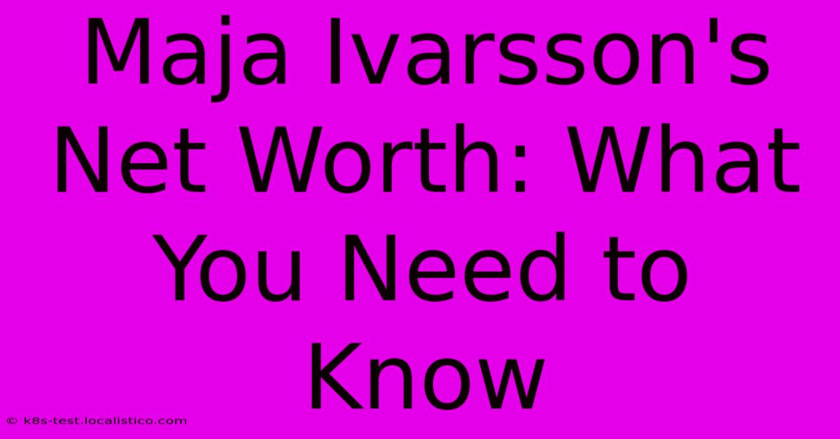 Maja Ivarsson's Net Worth: What You Need To Know