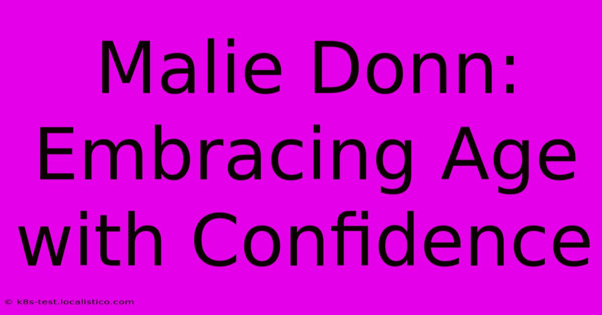 Malie Donn: Embracing Age With Confidence