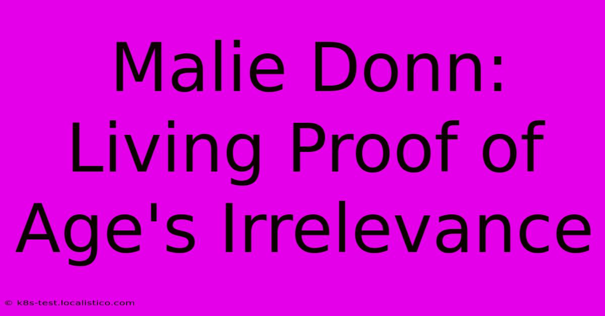 Malie Donn: Living Proof Of Age's Irrelevance