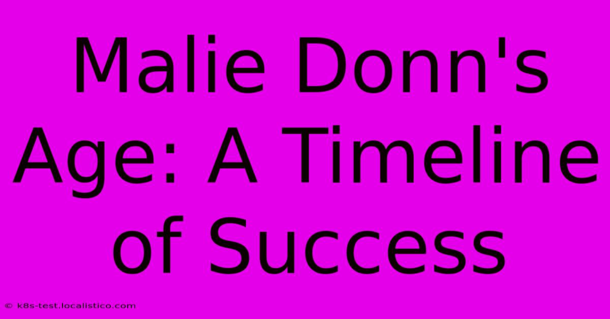 Malie Donn's Age: A Timeline Of Success