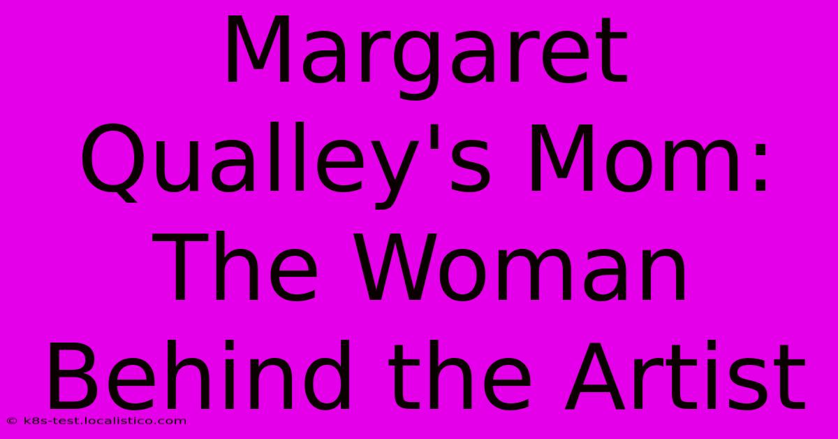 Margaret Qualley's Mom: The Woman Behind The Artist