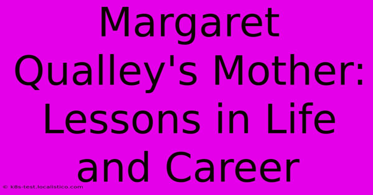 Margaret Qualley's Mother: Lessons In Life And Career