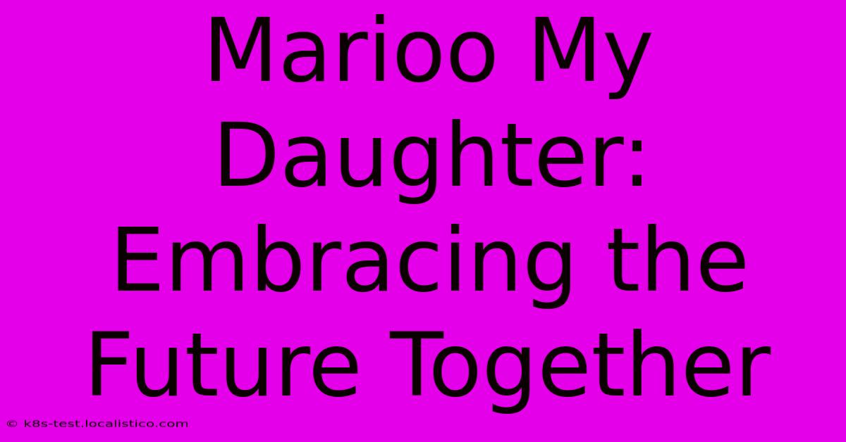 Marioo My Daughter: Embracing The Future Together